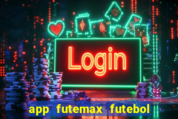 app futemax futebol ao vivo